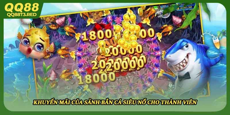 Khuyến mãi của sảnh bắn cá siêu nổ cho thành viên