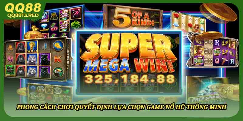 Phong cách chơi quyết định lựa chọn game nổ hũ thông minh