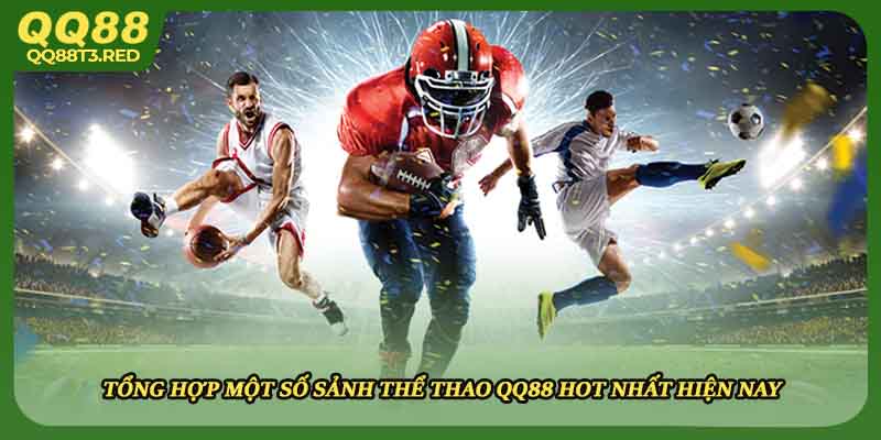 Tổng hợp một số sảnh thể thao QQ88 hot nhất hiện nay